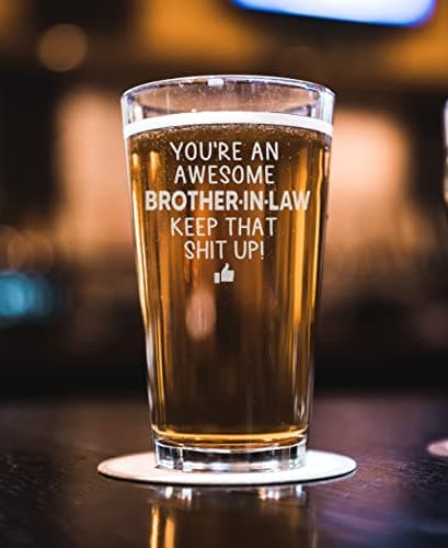 You are an Awesome Brother in Law Keep That Up Beer Pint Great and Sarcastic Gift For Brother in Laws Beer Glass Birthday Present