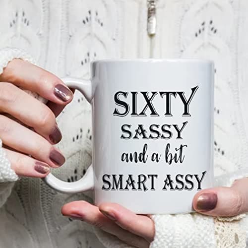 60 Birthday Gifts for Women - Sixty Sassy And A Bit Smart Assy - 11 oz Coffee Mug 60th Birthday Mug 60th Gift Ideas to Wife, Grandma, Mom, Daughter, Sister, Friend
