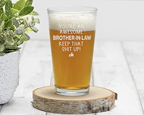 You are an Awesome Brother in Law Keep That Up Beer Pint Great and Sarcastic Gift For Brother in Laws Beer Glass Birthday Present
