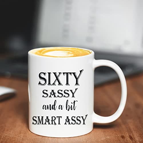 60 Birthday Gifts for Women - Sixty Sassy And A Bit Smart Assy - 11 oz Coffee Mug 60th Birthday Mug 60th Gift Ideas to Wife, Grandma, Mom, Daughter, Sister, Friend