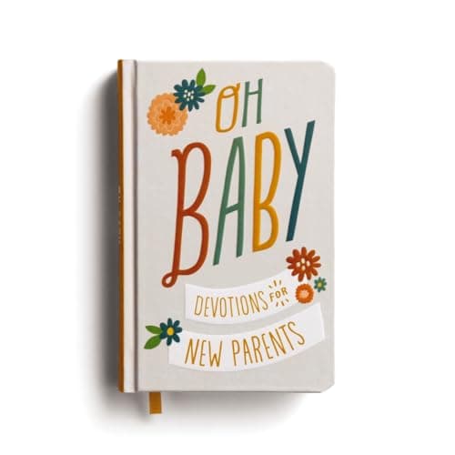 Oh, Baby! Devotions for New Parents: A 78-Day Devotional for New and Expecting Moms and Dads to Grow in Faith – The Perfect Christian Baby Shower Gift for New and Expectant Parents 1644549875