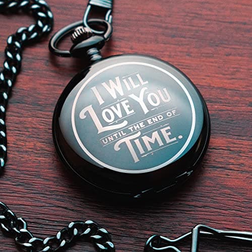 Engraved Pocketwatch for Husband or Boyfriend - I Will Love You Until the End of Time