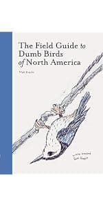 The Field Guide to Dumb Birds of North America (Bird Books, Books for Bird Lovers, Humor Books) 1452174032