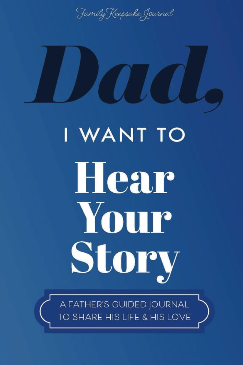 Dad, I Want to Hear Your Story: A Father’s Guided Journal To Share His Life & His Love (Hear Your Story Books)
