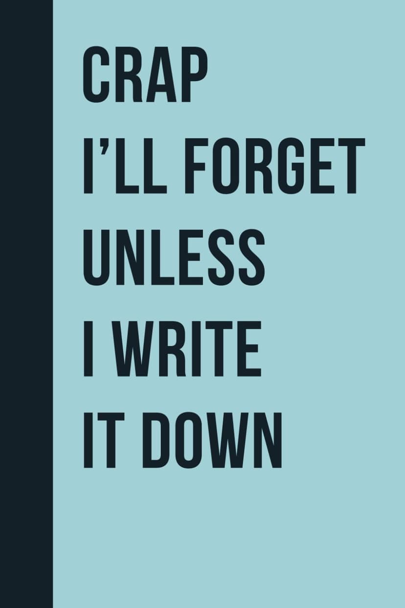 Crap I'll Forget Unless I Write It Down: Funny Gift Notebook Journal for Seniors, Elderly Mom, Dad, Best Friend Gifts for Women Over 50 60 70, Fun Presents for Forgetful People