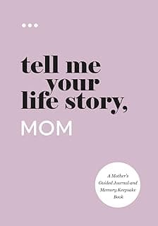 Tell Me Your Life Story, Mom: A Mother’s Guided Journal and Memory Keepsake Book (Tell Me Your Life Story® Series Books)