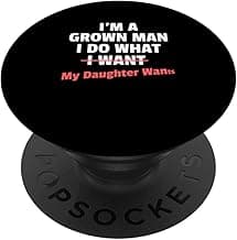 Funny Dad Saying I’m a Grown Man I Do What My Daughter Wants PopSockets Adhesive PopGrip