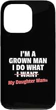 Funny Dad Saying I’m a Grown Man I Do What My Daughter Wants Case for iPhone 13 Pro