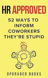 HR Approved 52 Ways To Inform Coworkers They're Stupid (HR Approved Office Survival Series)