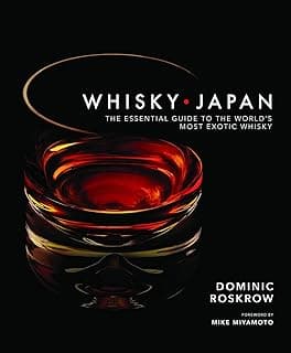 Whisky Japan: The Essential Guide to the World's Most Exotic Whisky