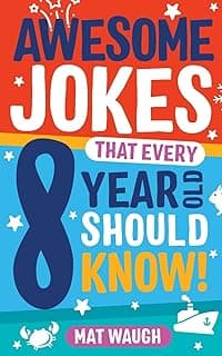 Awesome Jokes That Every 8 Year Old Should Know!: Hundreds of rib ticklers, tongue twisters and side splitters (Awesome Jokes for Kids)