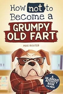 How not to become a Grumpy Old Fart: A Hilarious Activity Book for Men | funny gift for men