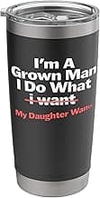 Funny Dad Saying I’m a Grown Man I Do What My Daughter Wants Stainless Steel Insulated Tumbler
