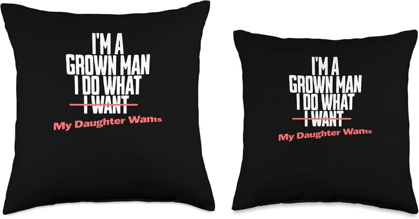 Funny Dad Saying I’m a Grown Man I Do What My Daughter Wants Throw Pillow