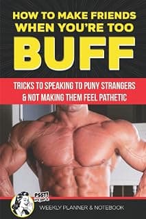 How to Make Friends When You're Too Buff Tricks to Speaking to Puny Strangers & Not Making Them Feel Pathetic Psst It's Just a Week Planner & ... Gym Lovers | White Elephant Prank Calendar B096CKK9DX