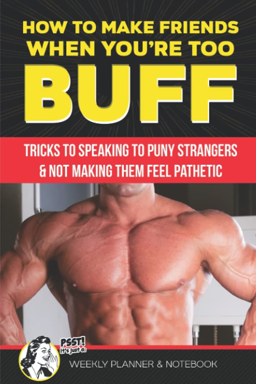 How to Make Friends When You're Too Buff Tricks to Speaking to Puny Strangers & Not Making Them Feel Pathetic Psst It's Just a Week Planner & ... Gym Lovers | White Elephant Prank Calendar B096CKK9DX