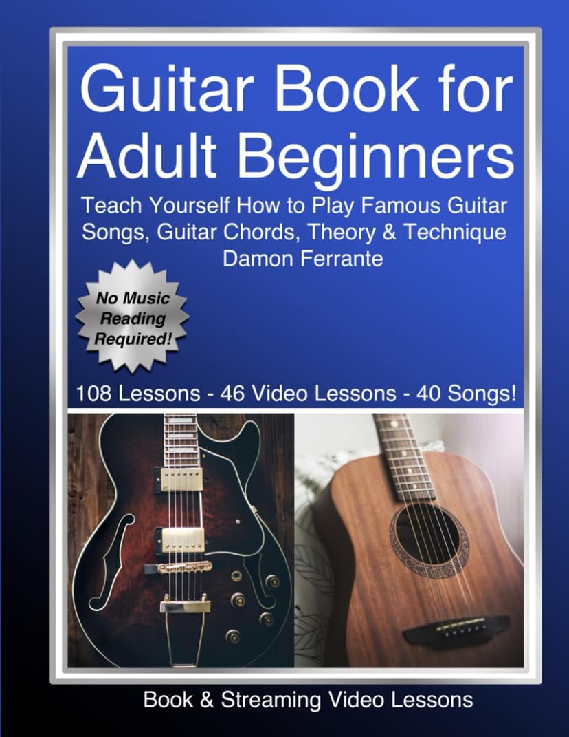 Guitar Book for Adult Beginners: Teach Yourself How to Play Famous Guitar Songs, Guitar Chords, Music Theory & Technique (Book & Streaming Video Lessons)