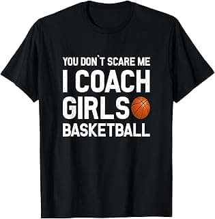 You Don't Scare Me I Coach Girls Basketball Shirt Sport Gift T-Shirt