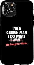 Funny Dad Saying I’m a Grown Man I Do What My Daughter Wants Case for iPhone 11 Pro