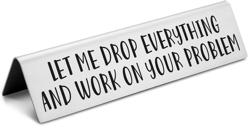 Funny office desk sign • Novelty nameplate • Coworker gift • Boss gift • Manager gift • Workplace humor decor Let Me Drop Everything and Work On Your Problem Funny Desk Plate Sign B0D1NZX9JX