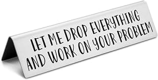 Funny office desk sign • Novelty nameplate • Coworker gift • Boss gift • Manager gift • Workplace humor decor Let Me Drop Everything and Work On Your Problem Funny Desk Plate Sign B0D1NZX9JX