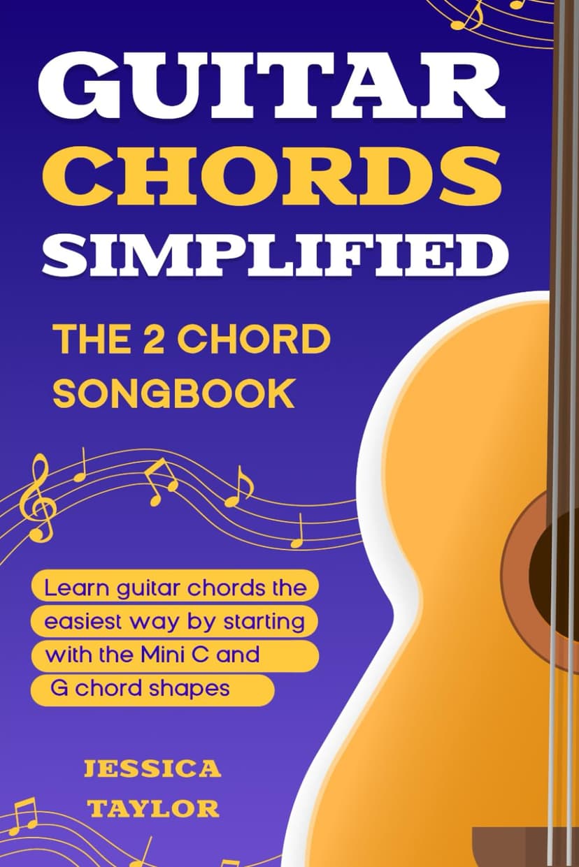 Guitar Chords Simplified - 2 Chord Songbook: Learn guitar chords the easiest way by starting with the Mini C and G chord shapes