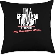 Funny Dad Saying I’m a Grown Man I Do What My Daughter Wants Throw Pillow