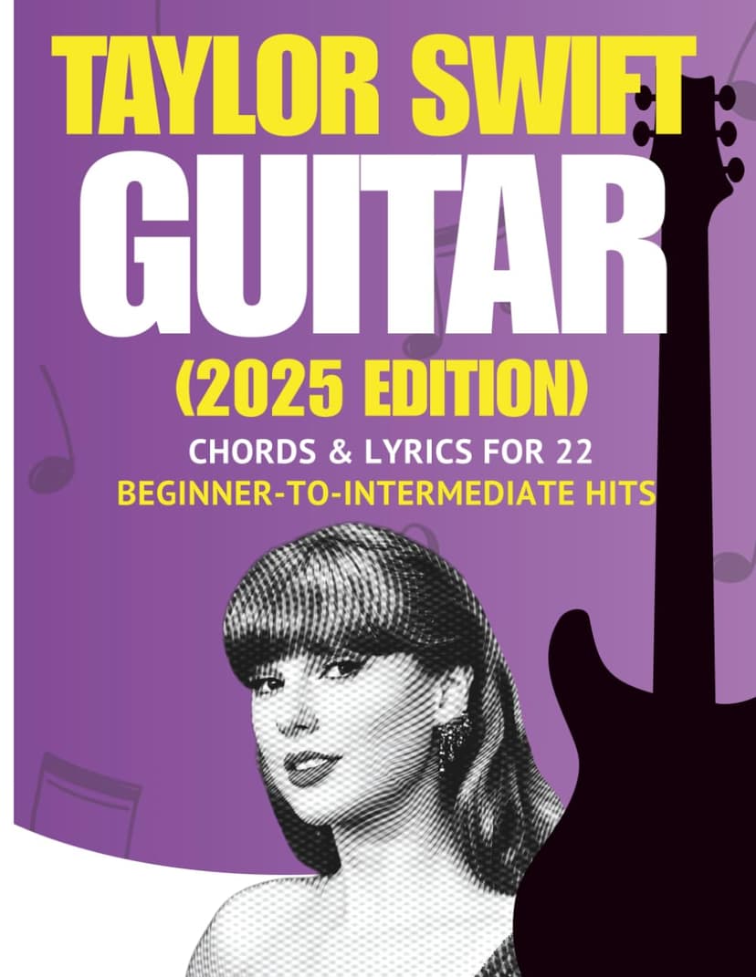 Taylor Swift Easy Guitar Songbook: Chords & Lyrics for 22 Beginner-to-Intermediate Hits (2025 Edition)