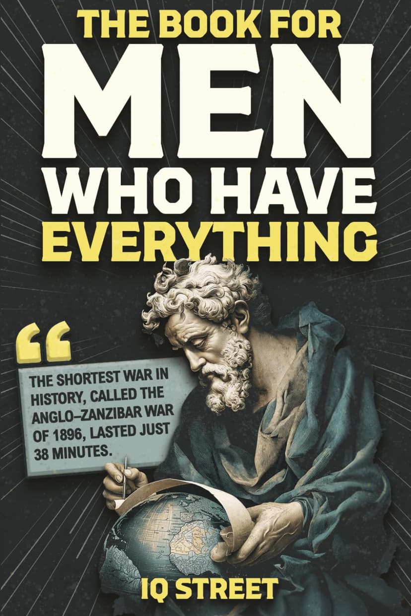 The Book For Men Who Have Everything: Unusual Knowledge and Boredom Busters for Intelligent Men B0FVKQH4KS