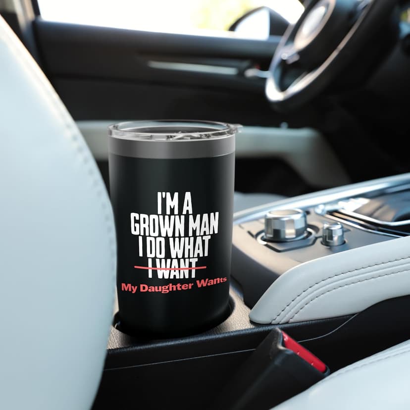 Funny Dad Saying I’m a Grown Man I Do What My Daughter Wants Stainless Steel Insulated Tumbler