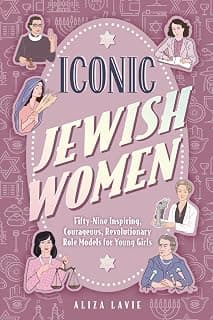 Iconic Jewish Women: Fifty-Nine Inspiring, Courageous, Revolutionary Role Models for Young Girls (A Perfect Bat-Mitzvah Gift) B0CKB13N4R
