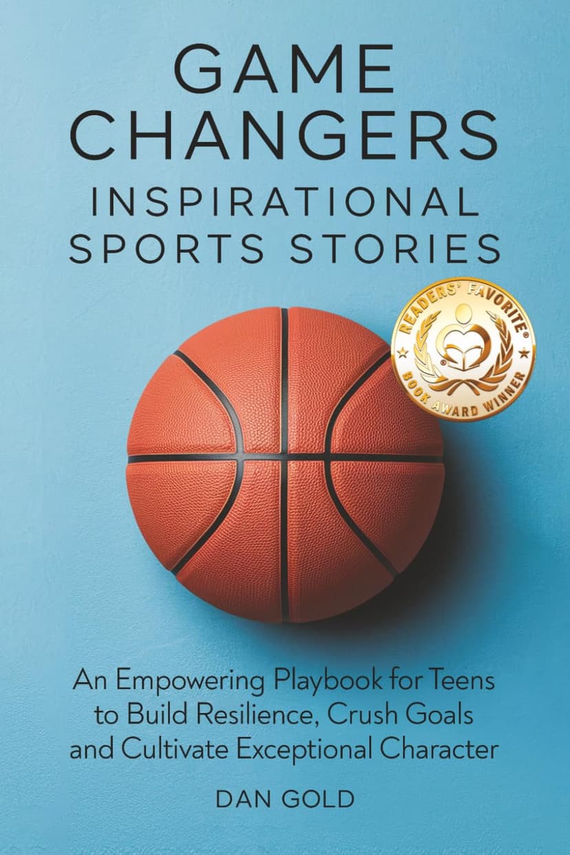 Game Changers: Inspirational Sports Stories: An Empowering Playbook for Teens to Build Resilience, Crush Goals and Cultivate Exceptional Character B0DWKPBP1B