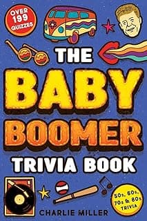The Baby Boomer Trivia Book: Take A Fun Walk Down Memory Lane With The 1950s, 1960s, 1970s and 1980s Trivia & Quizzes (Movies, TV, Pop Culture, News, Sports and More)