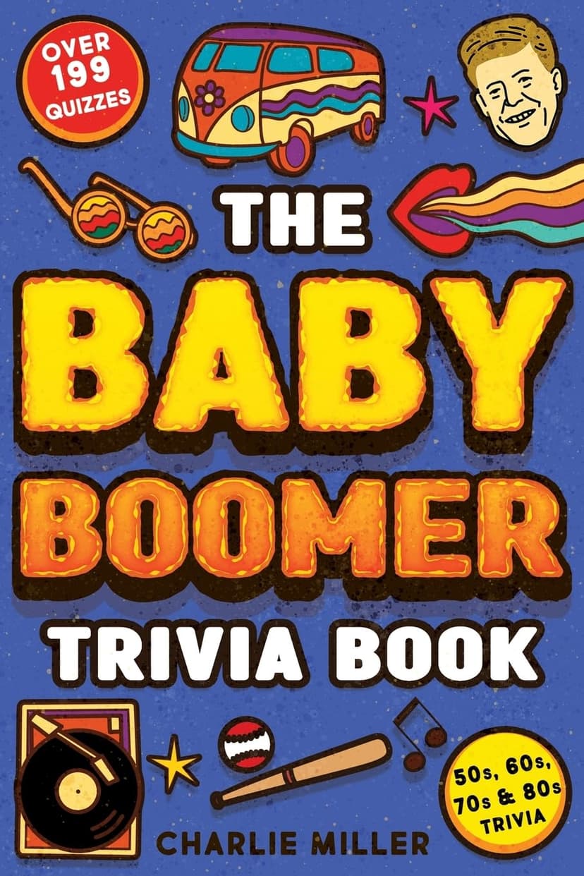 The Baby Boomer Trivia Book: Take A Fun Walk Down Memory Lane With The 1950s, 1960s, 1970s and 1980s Trivia & Quizzes (Movies, TV, Pop Culture, News, Sports and More)