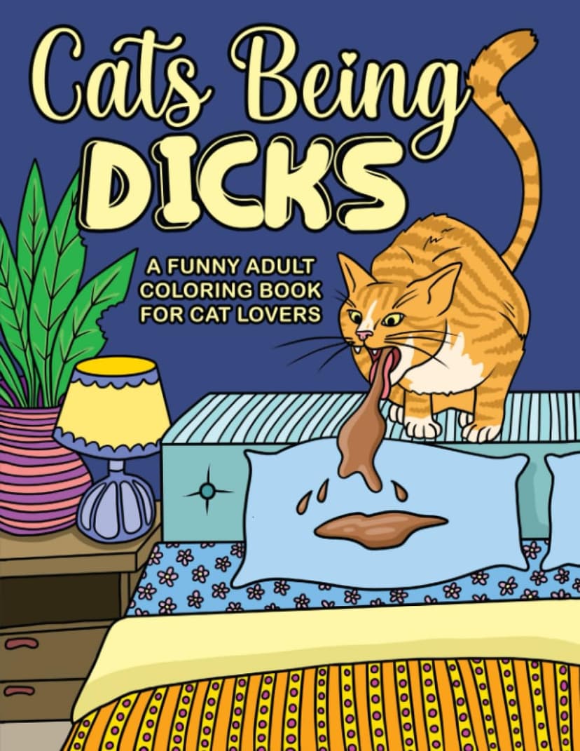 Cats Being Dicks: A funny adult coloring book for cat lovers B0B2TF66ST