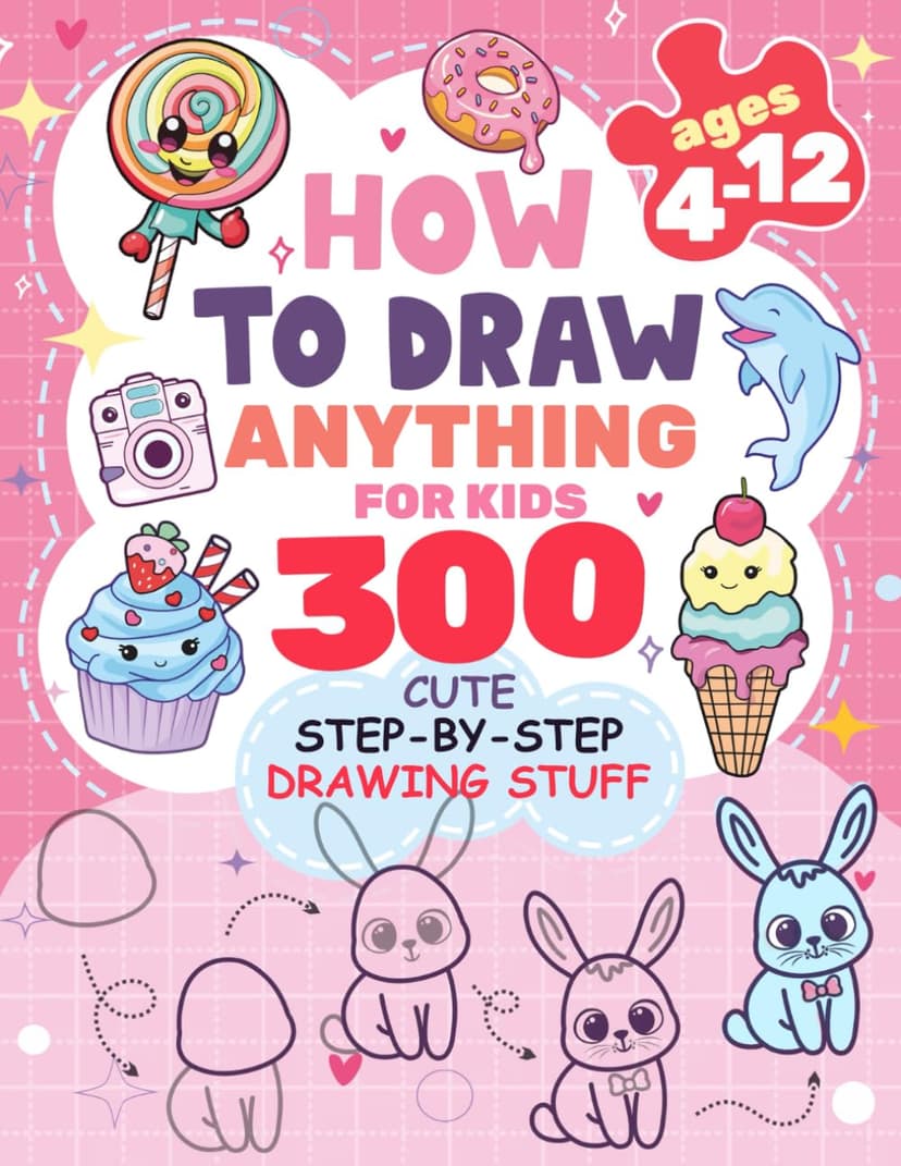 How to Draw Anything for kids: 300 Cute Step-by-Step Drawing Stuff: Amazing Food, Animals, Kawaii, Gifts and Other (How to draw books for kids) B0D2MG1F8C