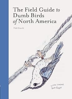 The Field Guide to Dumb Birds of North America (Bird Books, Books for Bird Lovers, Humor Books) 1452174032