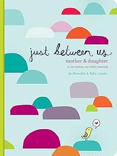 Just Between Us: Mother & Daughter: A No-Stress, No-Rules Journal (Activity Journal for Teen Girls and Moms, Diary for Tween Girls) 0811868958