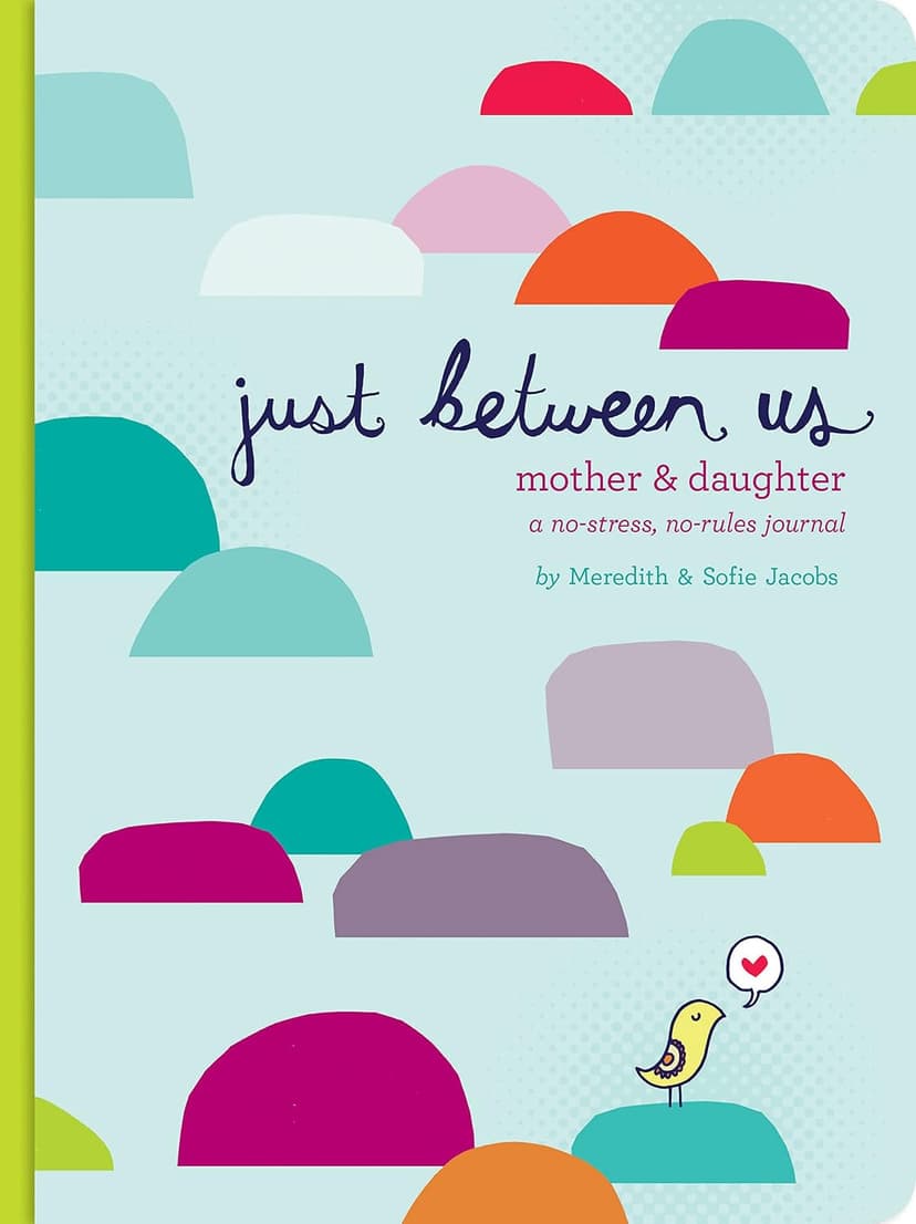 Just Between Us: Mother & Daughter: A No-Stress, No-Rules Journal (Activity Journal for Teen Girls and Moms, Diary for Tween Girls) 0811868958