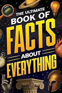 The Ultimate Book of Facts About Everything: Science, Animals, History, World Records, Inventions, Sports, Pop Culture, Technology, Space, Language, and More!