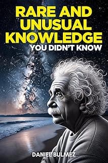 Rare and Unusual Knowledge: Extraordinary Facts About Everyday Things (Facts and Knowledge) B0DNCTFWLZ