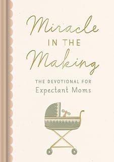 Miracle in the Making: The Devotional for Expectant Moms (75 Daily Devotions for Pregnant Mothers) – The Perfect Christian Baby Shower Gift 1648709168