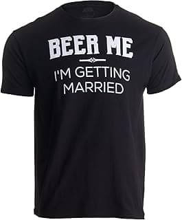 Beer Me, I'm Getting Married/Groom Groomsmen Funny Bachelor Party Joke Wedding T-Shirt