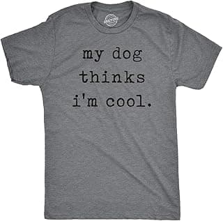 Mens My Dog Thinks Im Cool T Shirt Funny Sarcastic Humor Novelty Puppy Tee