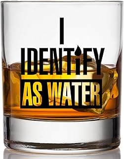 I Identify As Water Glass - Funny Beer, Wine and Whiskey Gifts for Men and Women - Scratch-Resistant and Dishwasher Safe - Gifts for Beer, Wine and Bourbon Lovers - Printed in the USA (Whiskey Glass)