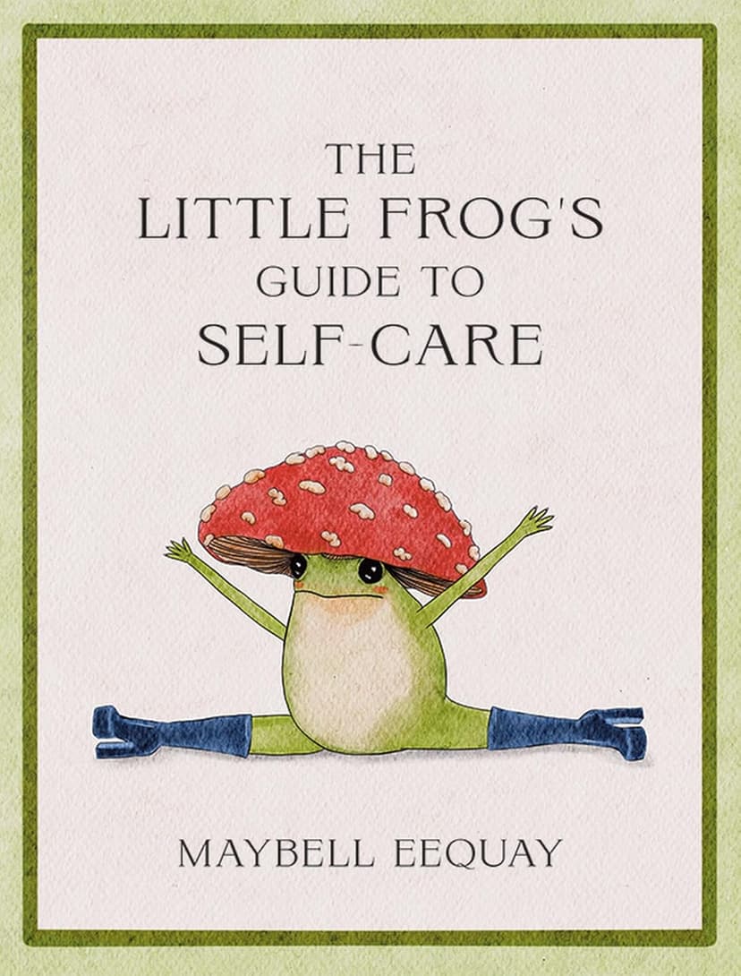 The Little Frog's Guide to Self-Care: Affirmations, Self-Love and Life Lessons According to the Internet's Beloved Mushroom Frog 1837991014