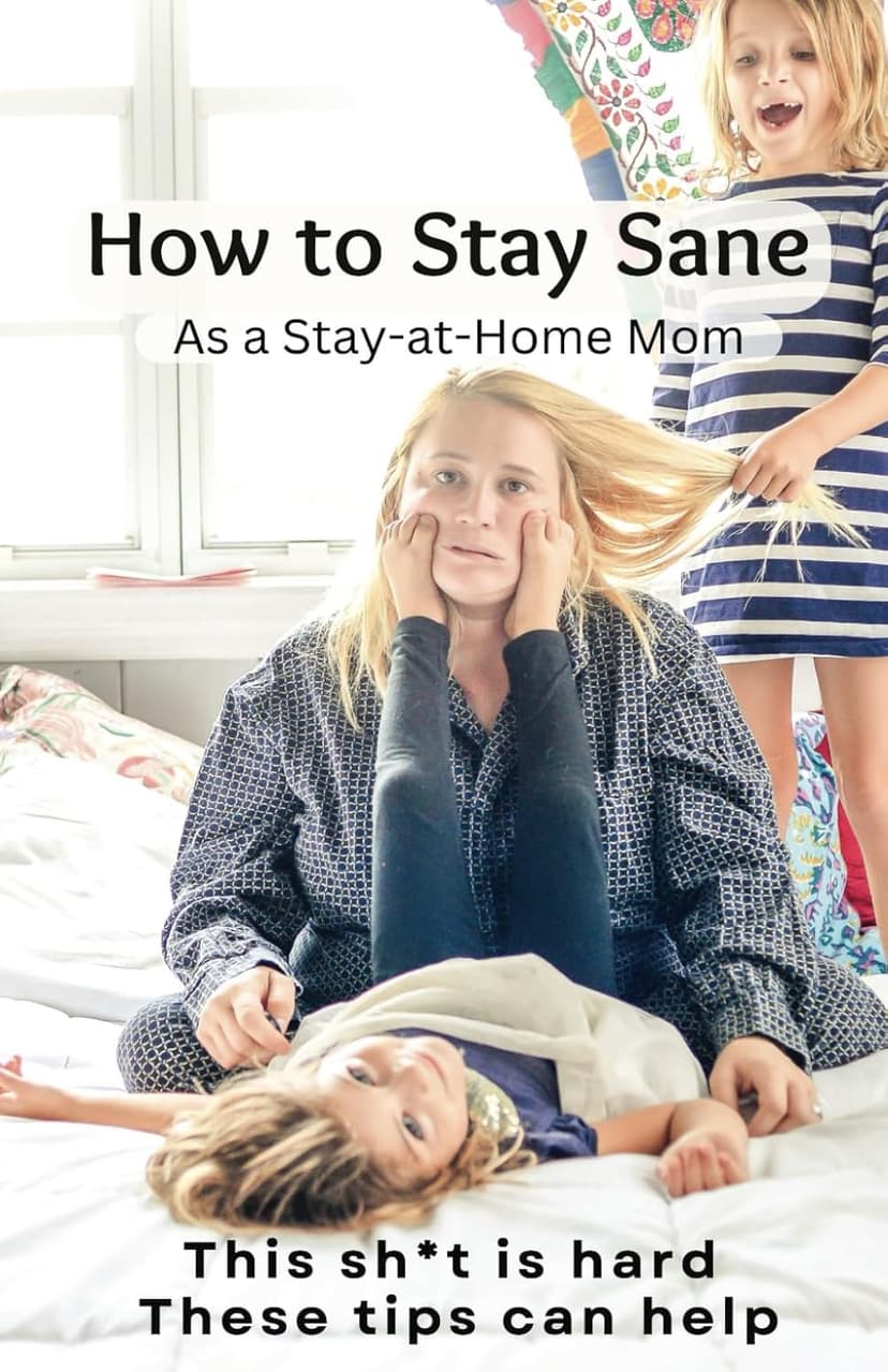 How to Stay Sane As a Stay-At-Home Mom: This sh*t is hard. These tips can help.