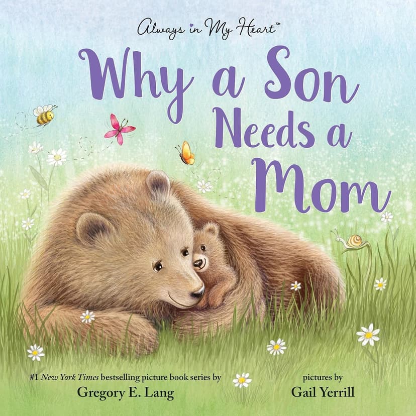 Why a Son Needs a Mom: Celebrate Your Special Mother and Son Bond with this Sweet Picture Book! (Always in My Heart)