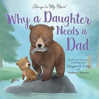 Why a Daughter Needs a Dad: Celebrate Your Father Daughter Bond with this Special Picture Book! (Always in My Heart)