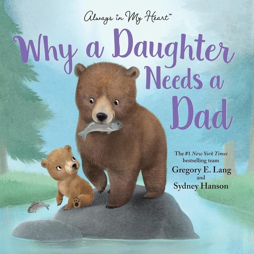 Why a Daughter Needs a Dad: Celebrate Your Father Daughter Bond with this Special Picture Book! (Always in My Heart)